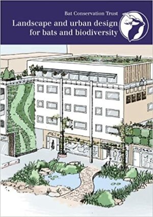 Landscape and Urban Design for Bats and Biodiversity by Carol Williams, Gary Grant, Kelly Gunnell