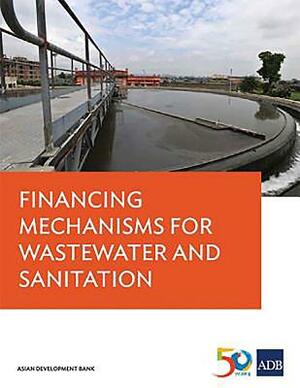 Financing Mechanisms for Wastewater and Sanitation by Asian Development Bank
