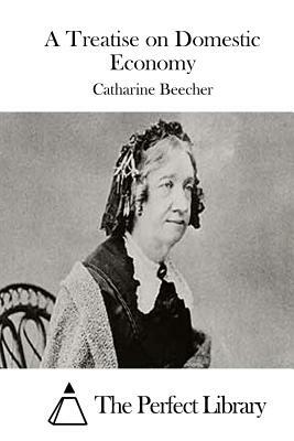 A Treatise on Domestic Economy by Catharine Beecher
