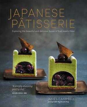 Japanese Patisserie: Exploring the Beautiful and Delicious Fusion of East Meets West by James Campbell