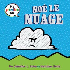 Ma Premi?re Bd: No? Le Nuage by Jennifer L. Holm