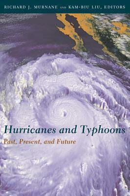 Hurricanes and Typhoons: Past, Present, and Future by Richard J. Murnane
