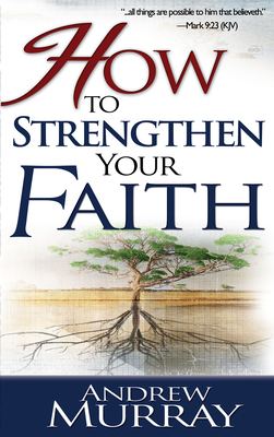 How to Strengthen Your Faith by Andrew Murray