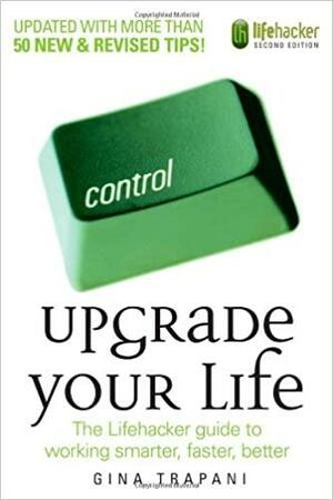 Upgrade your life: slimmer werken, slimmer leven by Gina Trapani