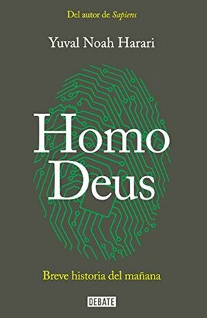 Homo Deus: Breve Historia del Mañana / Homo Deus. a History of Tomorrow by Yuval Noah Harari