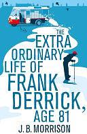 The Extra Ordinary Life of Frank Derrick, Age 81: Frank Derrick Book 1 by J.B. Morrison, J.B. Morrison