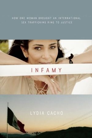 Infamy: How One Woman Brought an International Sex Trafficking Ring to Justice by Lydia Cacho