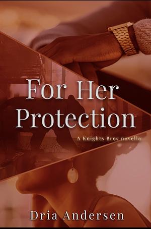 For Her Protection  by Dria Andersen
