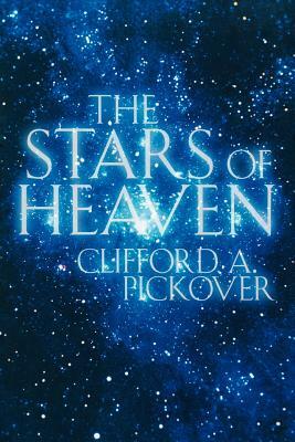 The Stars of Heaven by Clifford a. Pickover
