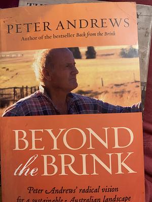 Beyond the Brink: Peter Andrews' Radical Vision for a Sustainable Australian Landscape by Peter Andrews
