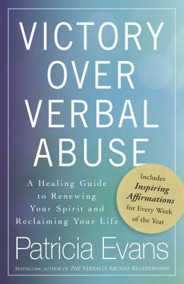 Victory Over Verbal Abuse: A Healing Guide to Renewing Your Spirit and Reclaiming Your Life by Patricia Evans