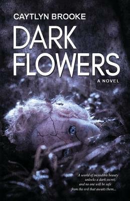 Dark Flowers by Caytlyn Brooke