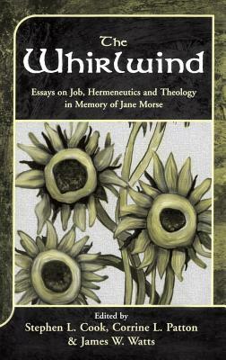 The Whirlwind: Essays on Job, Hermeneutics and Theology in Memory of Jane Morse. Journal for the Study of the Old Testament Supplement Series,Volume 336. by Corrine L. Patton