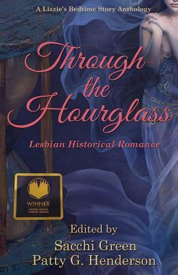 Through the Hourglass: Lesbian Historical Romance by Sacchi Green, Patty G. Henderson