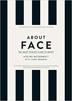 About Face: The Smart Woman's Guide to Beauty by Aisling McDermott