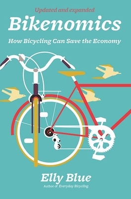 Bikenomics: How Bicycling Can Save the Economy by Elly Blue