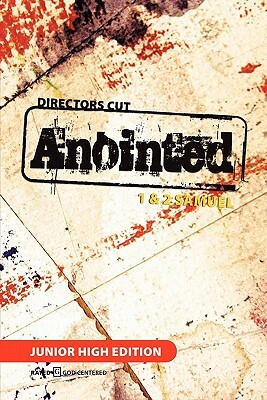 Director's Cut Anointed: 1 & 2 Samuel, High School Edition by Jeremy W. Tullis, Kathy Craig, Scott Murray