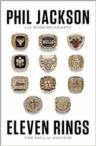 Eleven Rings: The Soul of Success by Phil Jackson