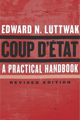 Coup d'État: A Practical Handbook, Revised Edition by Edward N. Luttwak