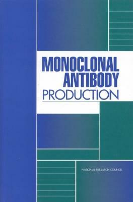Monoclonal Antibody Production by National Research Council, Committee on Methods of Producing Monocl, Institute for Laboratory Animal Research