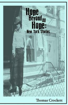 Hope Beyond All Hope: New York Stories by Thomas Crockett