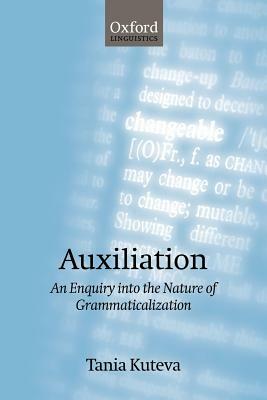 Auxiliation: An Enquiry Into the Nature of Grammaticalization by Tania Kuteva