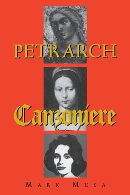 Petrarch: The Canzoniere, or Rerum Vulgarium Fragmenta by Mark Musa