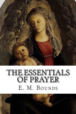 The Essentials of Prayer by E.M. Bounds