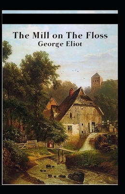 The Mill on the Floss Illustrated by George Eliot