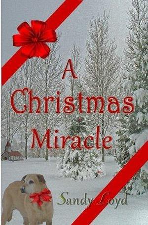 A Christmas Miracle: An uplifting Short Story by Sandy Loyd, Sandy Loyd