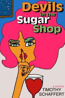 Devils in the Sugar Shop by Timothy Schaffert