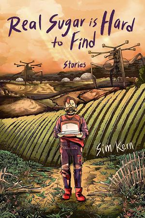 Real Sugar is Hard to Find: Stories by Sim Kern, Sim Kern