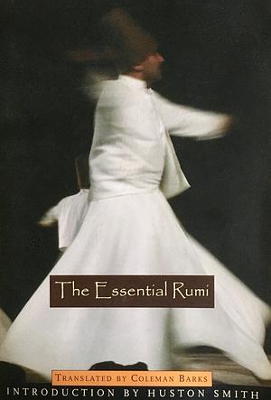 The essential Rumi by Coleman Barks, Rumi, Rumi, Huston Smith