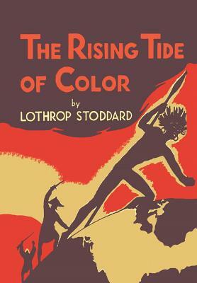 The Rising Tide of Color: Against White World Supremacy [Illustrated Edition] by Lothrop Stoddard