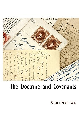 The Doctrine and Covenants by Orson Pratt