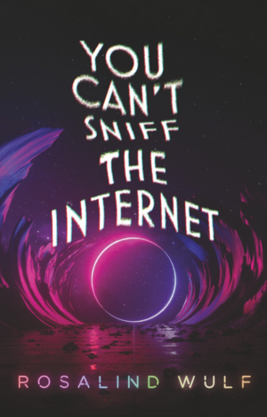 You Can't Sniff The Internet by Rosalind Wulf