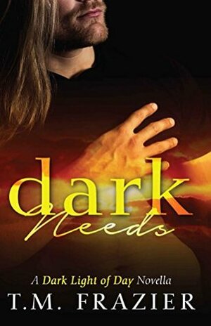 Dark Needs by T.M. Frazier