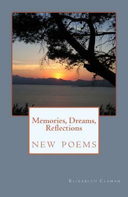 Memories, Dreams, Reflections: New Poems by Elizabeth Claman