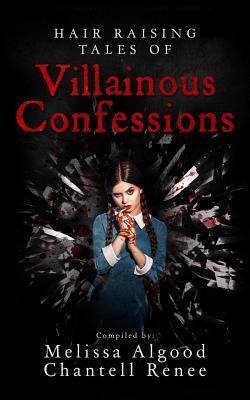 Hair Raising Tales of Villainous Confessions by Melissa Algood