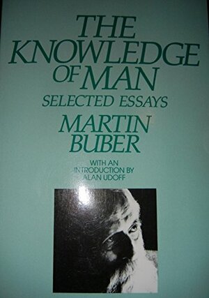 The Knowledge of Man: Selected Essays by Martin Buber