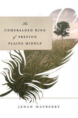 The Unheralded King of Preston Plains Middle by Jedah Mayberry