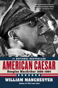 American Caesar: Douglas MacArthur 1880 - 1964 by William Manchester