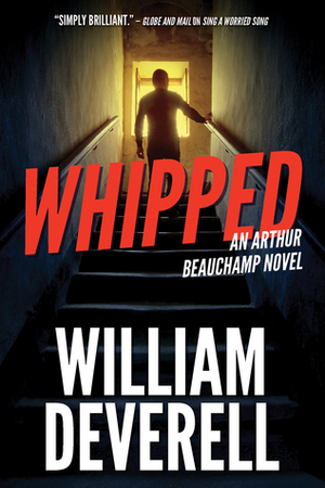 Whipped: An Arthur Beauchamp Novel (Arthur Beauchamp, #7) by William Deverell
