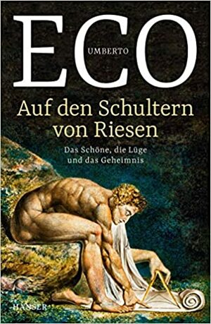Auf den Schultern von Riesen: Das Schöne, die Lüge und das Geheimnis by Umberto Eco