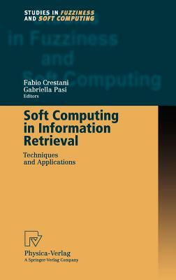 Soft Computing in Information Retrieval: Techniques and Applications by 