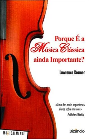 Porque é a música clássica ainda importante? by Lawrence Kramer