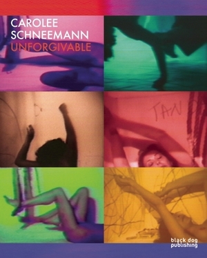 Carolee Schneemann: Unforgivable by Duncan McCorquodale