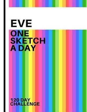 Eve: Personalized colorful rainbow sketchbook with name: One sketch a day for 120 days challenge by Pencils And Pens