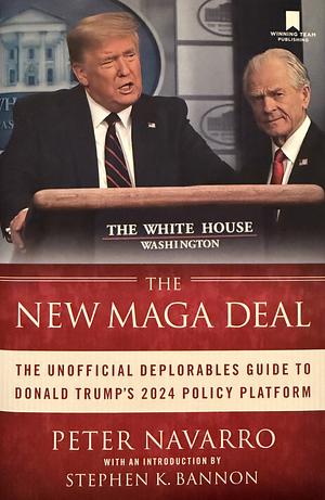 The New Maga Deal: The Unofficial Deplorables Guide to Donald Trump's 2024 Policy Platform by Peter Navarro