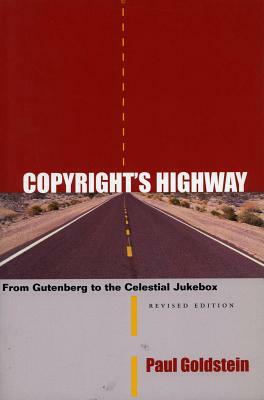 Copyright's Highway: From Gutenberg to the Celestial Jukebox by Paul Goldstein